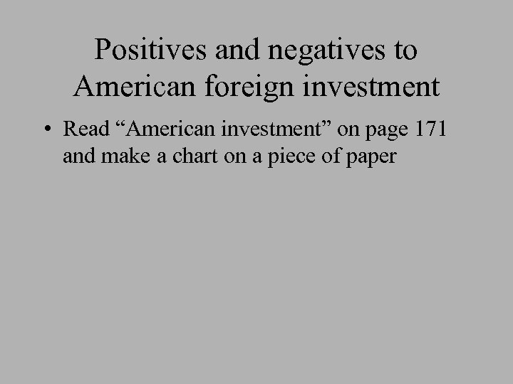 Positives and negatives to American foreign investment • Read “American investment” on page 171