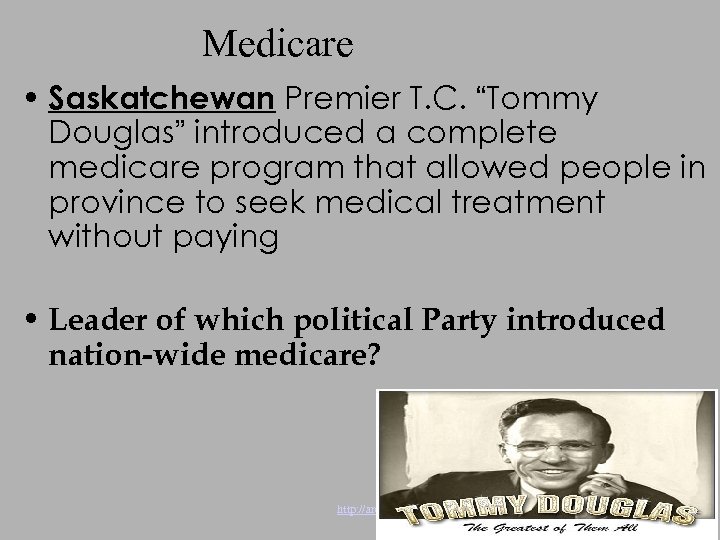 Medicare • Saskatchewan Premier T. C. “Tommy Douglas” introduced a complete medicare program that