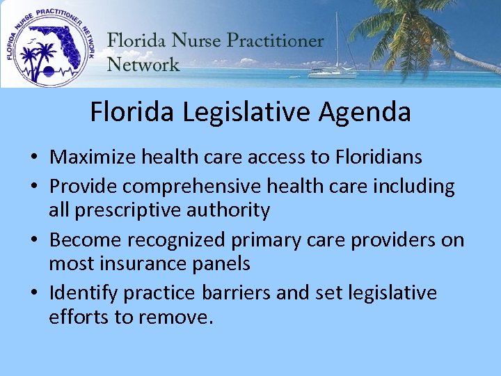 Florida Legislative Agenda • Maximize health care access to Floridians • Provide comprehensive health