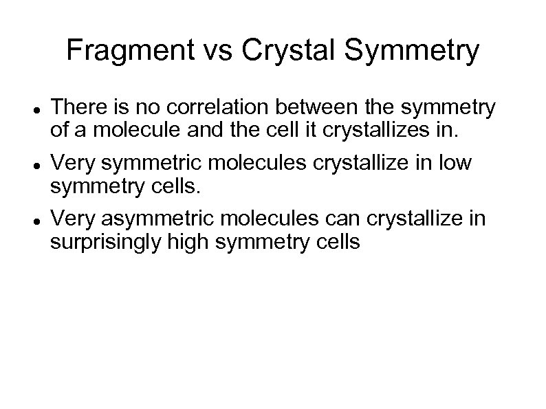 Fragment vs Crystal Symmetry There is no correlation between the symmetry of a molecule