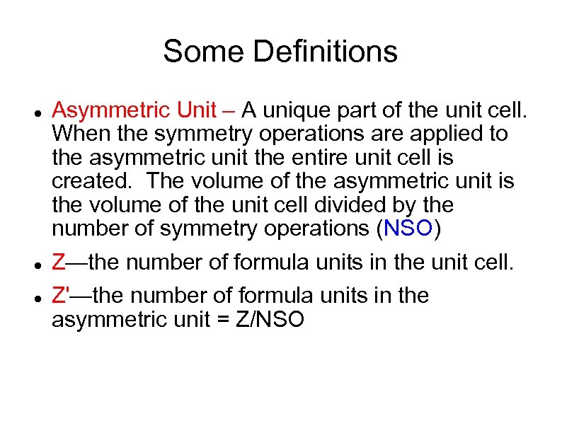 Some Definitions Asymmetric Unit – A unique part of the unit cell. When the