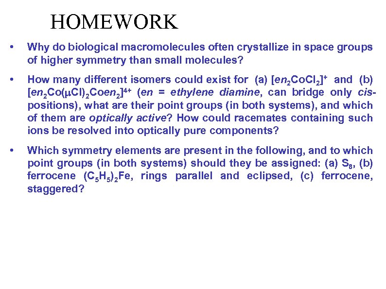 HOMEWORK • Why do biological macromolecules often crystallize in space groups of higher symmetry