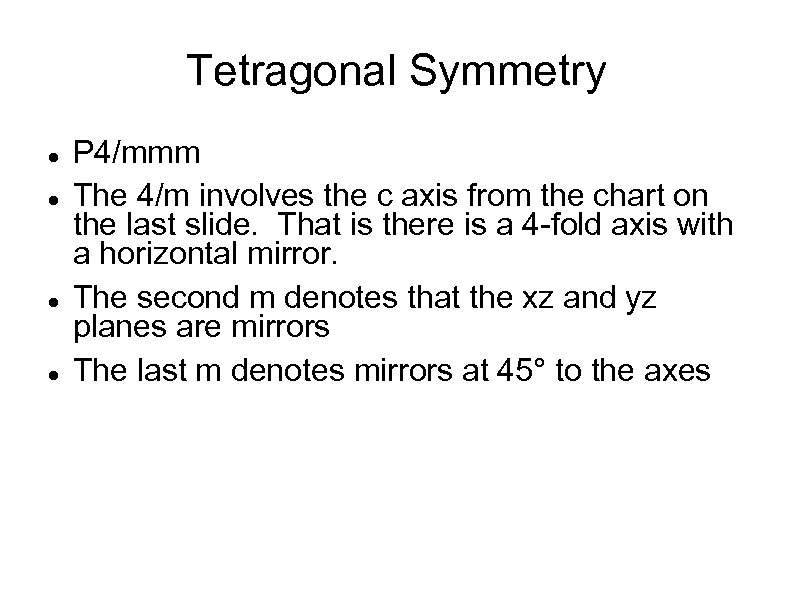 Tetragonal Symmetry P 4/mmm The 4/m involves the c axis from the chart on