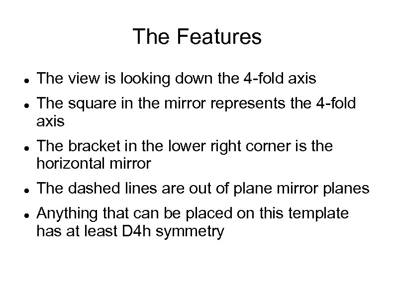 The Features The view is looking down the 4 -fold axis The square in