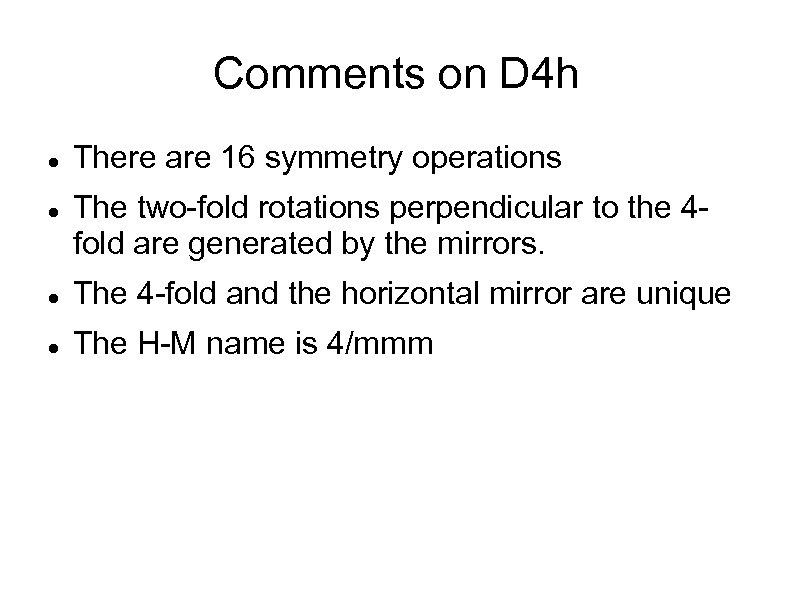 Comments on D 4 h There are 16 symmetry operations The two-fold rotations perpendicular