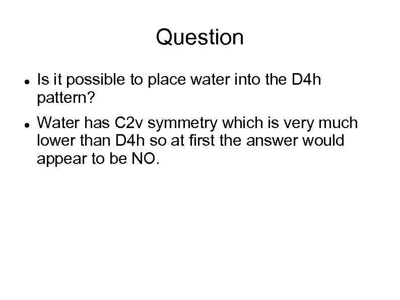 Question Is it possible to place water into the D 4 h pattern? Water