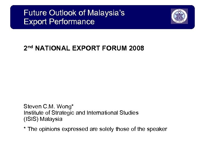 Future Outlook of Malaysia’s Export Performance 2 nd NATIONAL EXPORT FORUM 2008 Steven C.