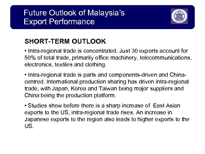 Future Outlook of Malaysia’s Export Performance SHORT-TERM OUTLOOK • Intra-regional trade is concentrated. Just