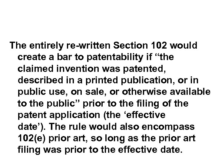 The entirely re-written Section 102 would create a bar to patentability if “the claimed