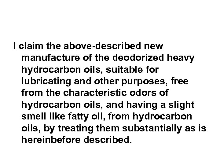 I claim the above-described new manufacture of the deodorized heavy hydrocarbon oils, suitable for