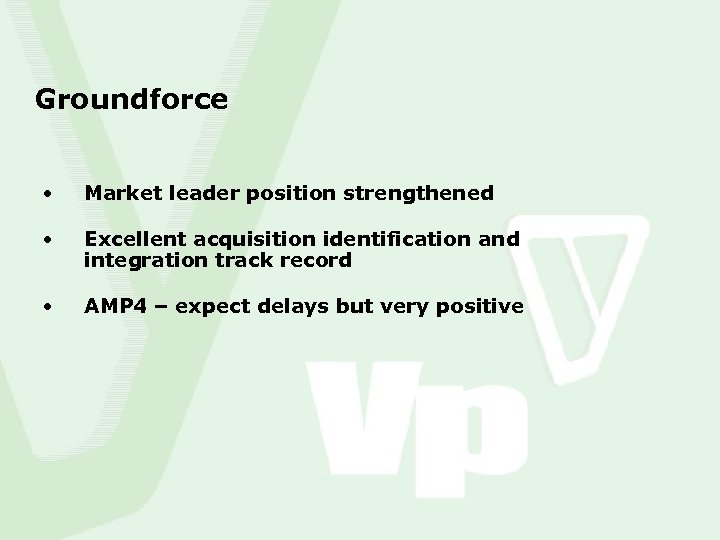 Groundforce • Market leader position strengthened • Excellent acquisition identification and integration track record