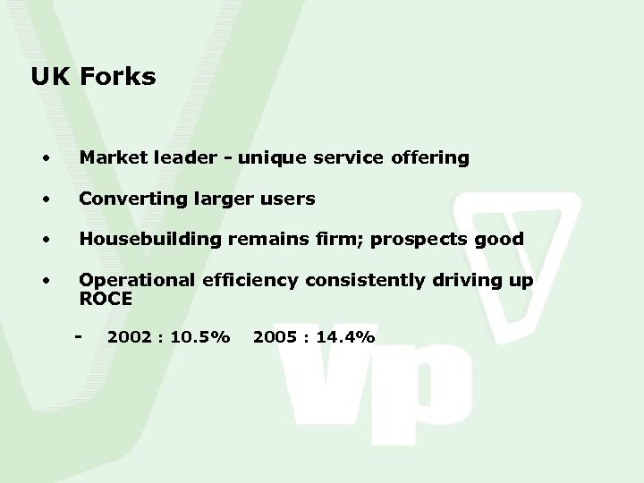 UK Forks • Market leader - unique service offering • Converting larger users •