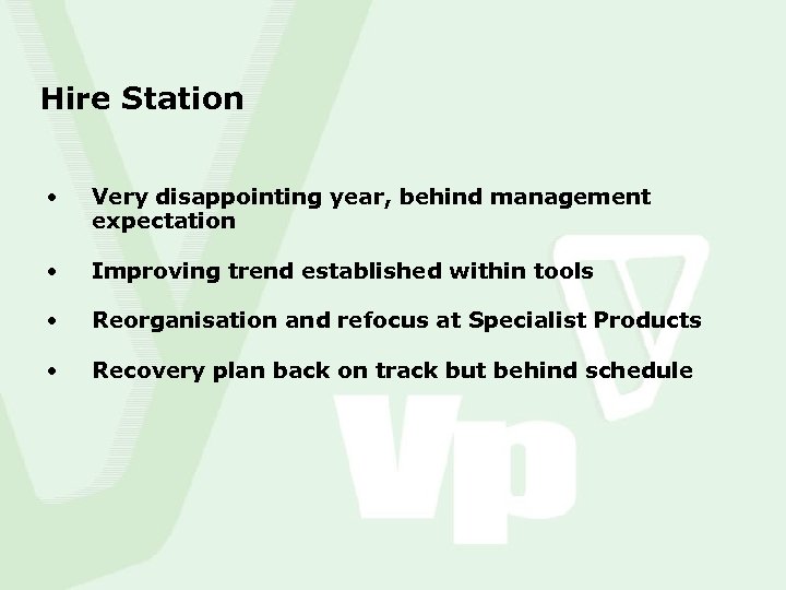 Hire Station • Very disappointing year, behind management expectation • Improving trend established within