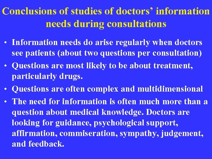Conclusions of studies of doctors’ information needs during consultations • Information needs do arise