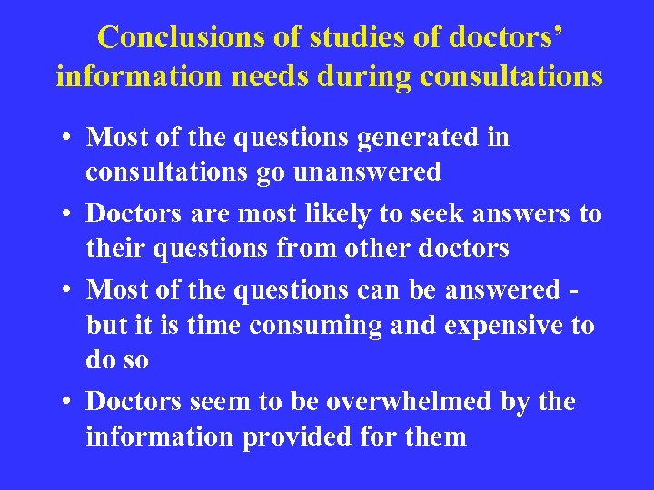 Conclusions of studies of doctors’ information needs during consultations • Most of the questions