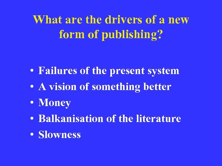 What are the drivers of a new form of publishing? • • • Failures