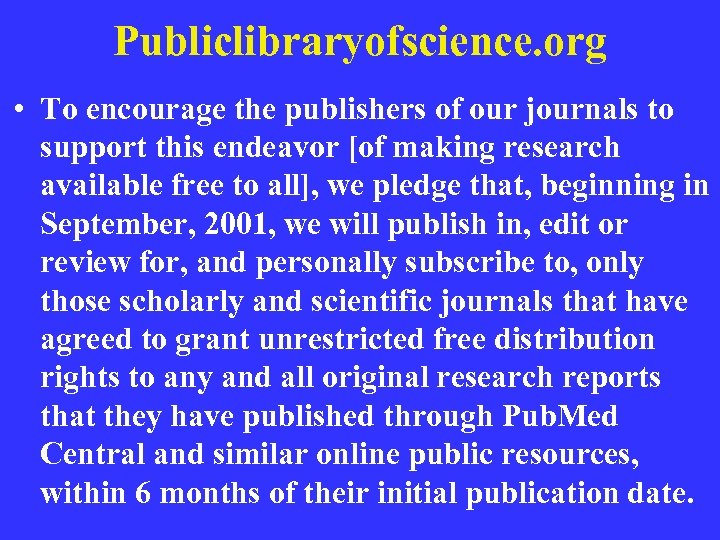Publiclibraryofscience. org • To encourage the publishers of our journals to support this endeavor