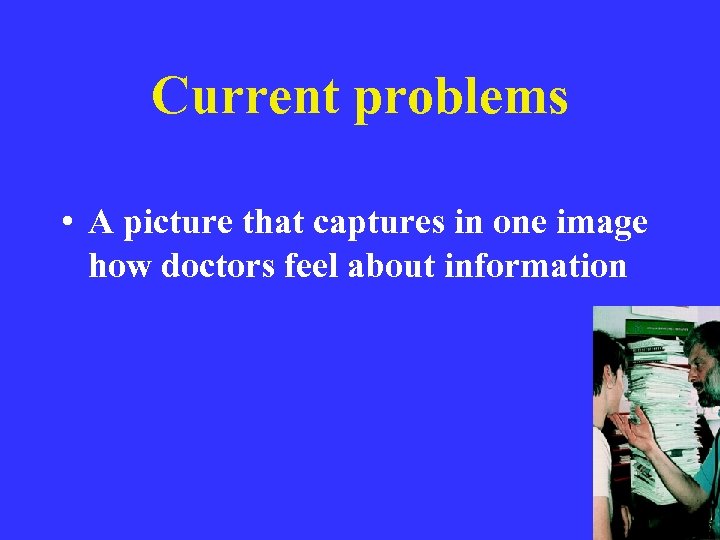 Current problems • A picture that captures in one image how doctors feel about