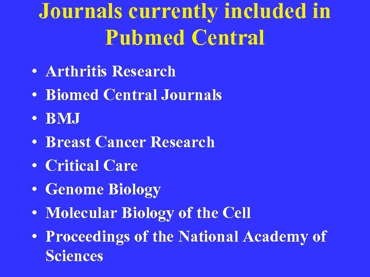 Journals currently included in Pubmed Central • • Arthritis Research Biomed Central Journals BMJ