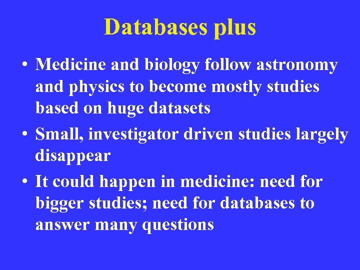 Databases plus • Medicine and biology follow astronomy and physics to become mostly studies