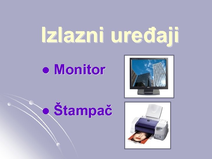 Izlazni uređaji l Monitor l Štampač 