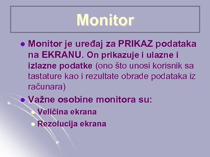Monitor l Monitor je uređaj za PRIKAZ podataka na EKRANU. On prikazuje i ulazne