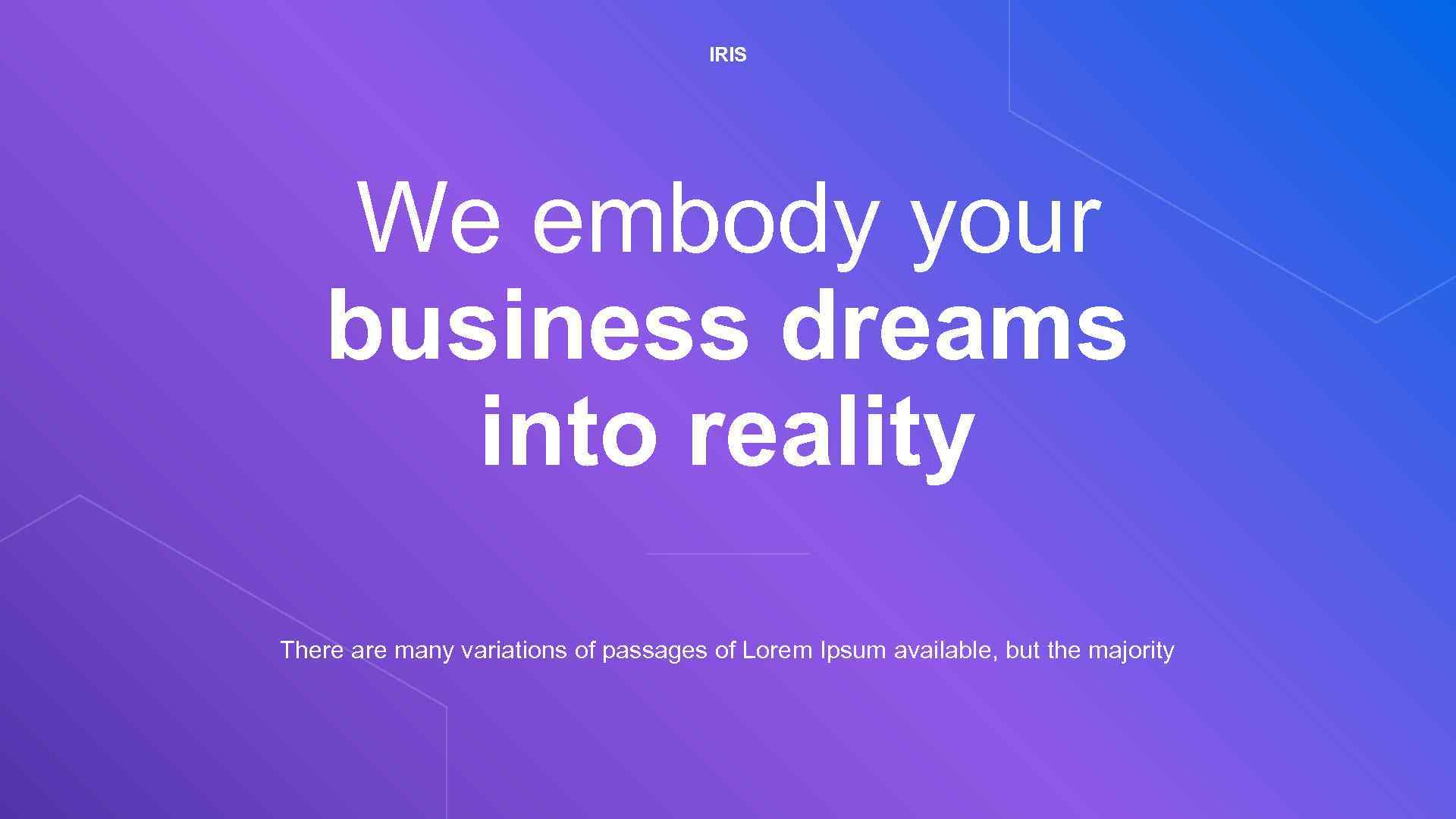 IRIS We embody your business dreams into reality There are many variations of passages