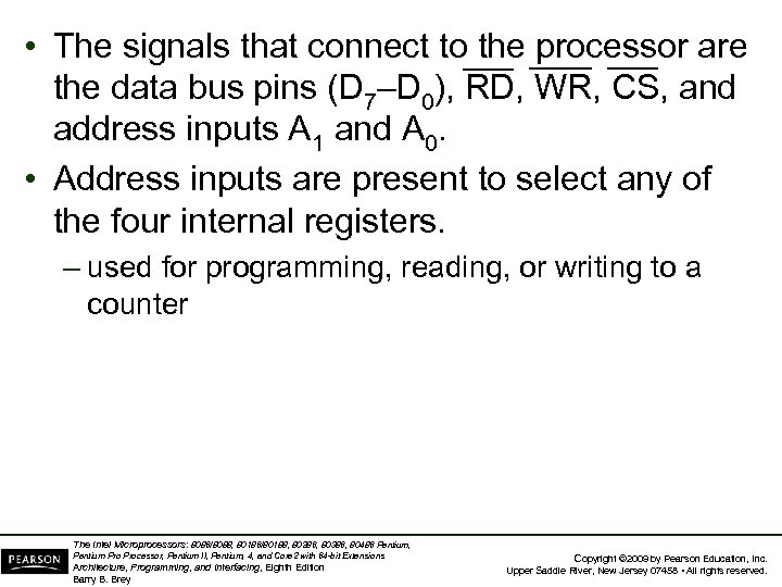  • The signals that connect to the processor are the data bus pins