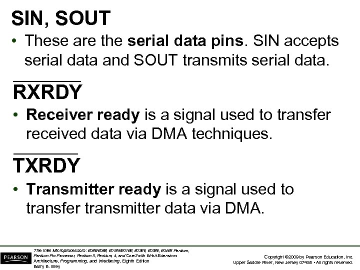 SIN, SOUT • These are the serial data pins. SIN accepts serial data and