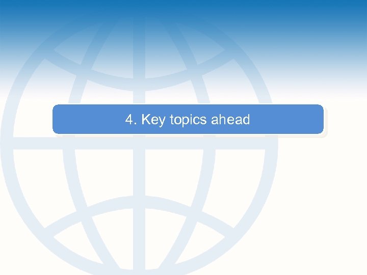 4. Key topics ahead 