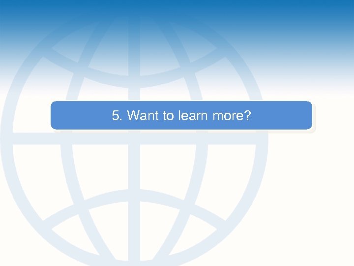 5. Want to learn more? 