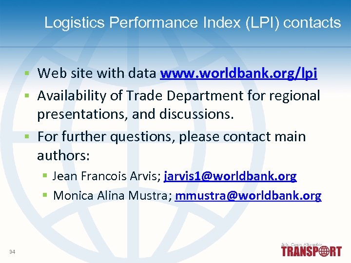 Logistics Performance Index (LPI) contacts Web site with data www. worldbank. org/lpi § Availability