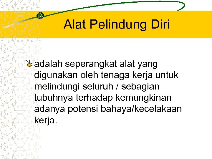 Alat Pelindung Diri adalah seperangkat alat yang digunakan oleh tenaga kerja untuk melindungi seluruh