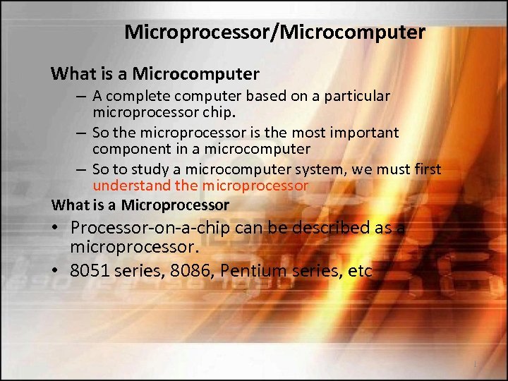 Microprocessor/Microcomputer What is a Microcomputer – A complete computer based on a particular microprocessor