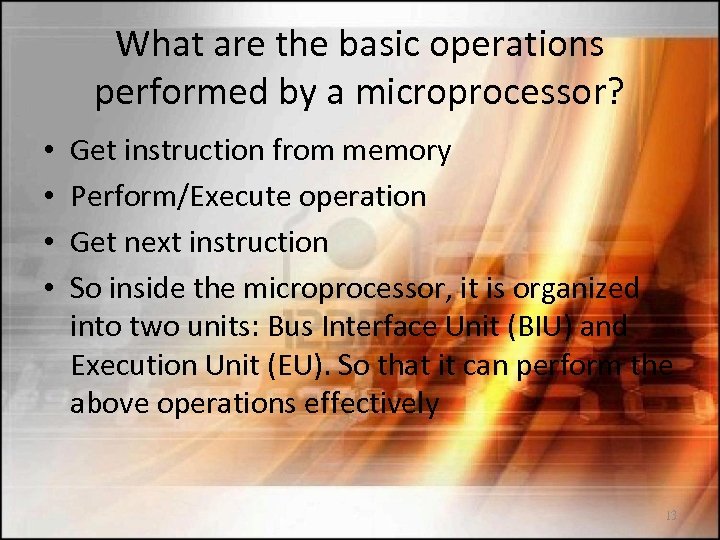 What are the basic operations performed by a microprocessor? • • Get instruction from