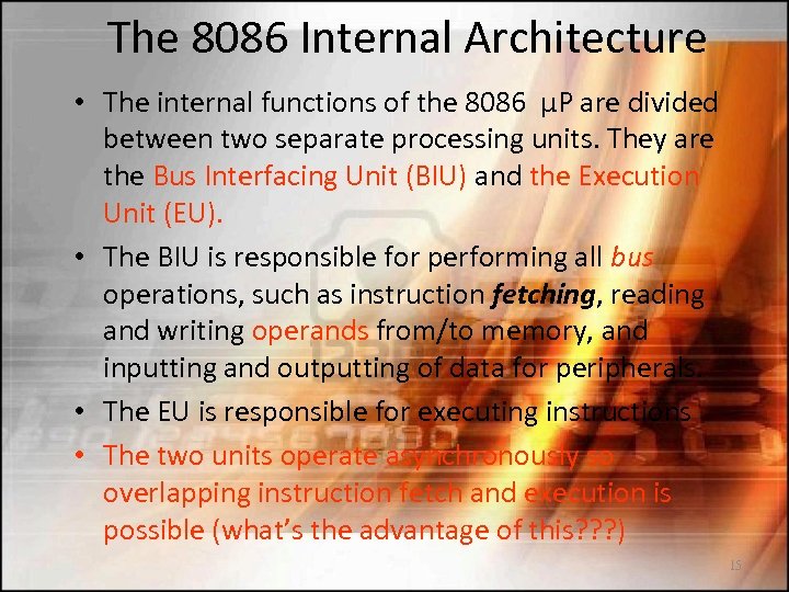 The 8086 Internal Architecture • The internal functions of the 8086 µP are divided
