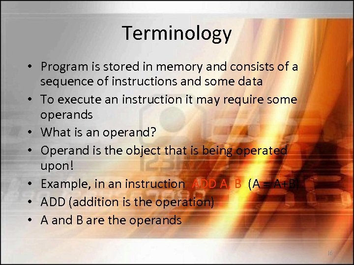 Terminology • Program is stored in memory and consists of a sequence of instructions