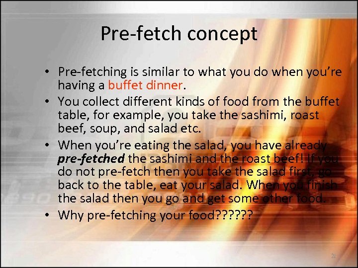 Pre-fetch concept • Pre-fetching is similar to what you do when you’re having a