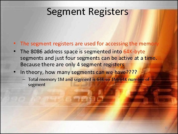 Segment Registers • The segment registers are used for accessing the memory • The