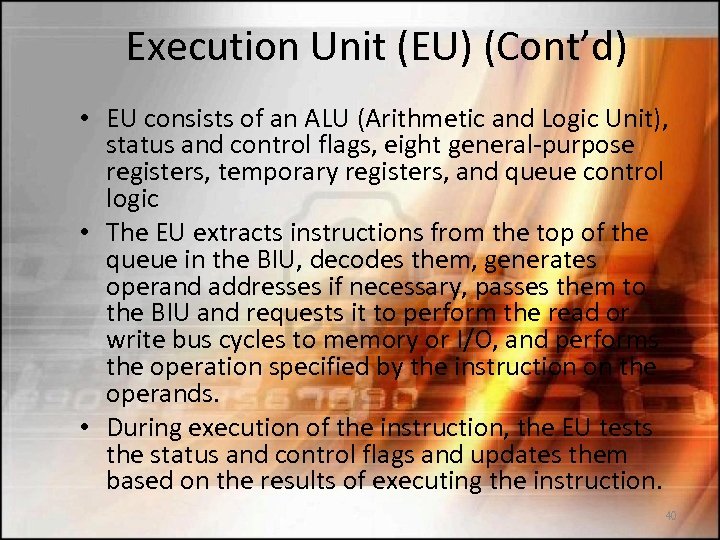Execution Unit (EU) (Cont’d) • EU consists of an ALU (Arithmetic and Logic Unit),