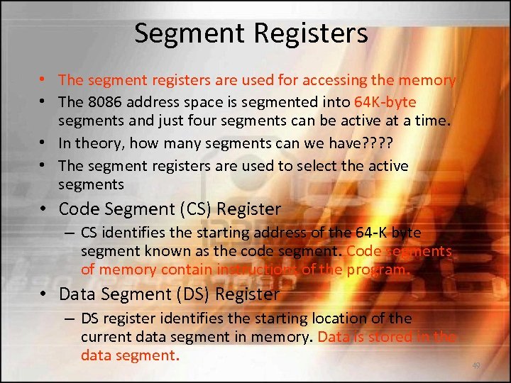 Segment Registers • The segment registers are used for accessing the memory • The