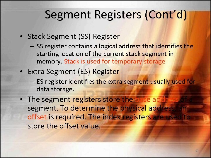 Segment Registers (Cont’d) • Stack Segment (SS) Register – SS register contains a logical
