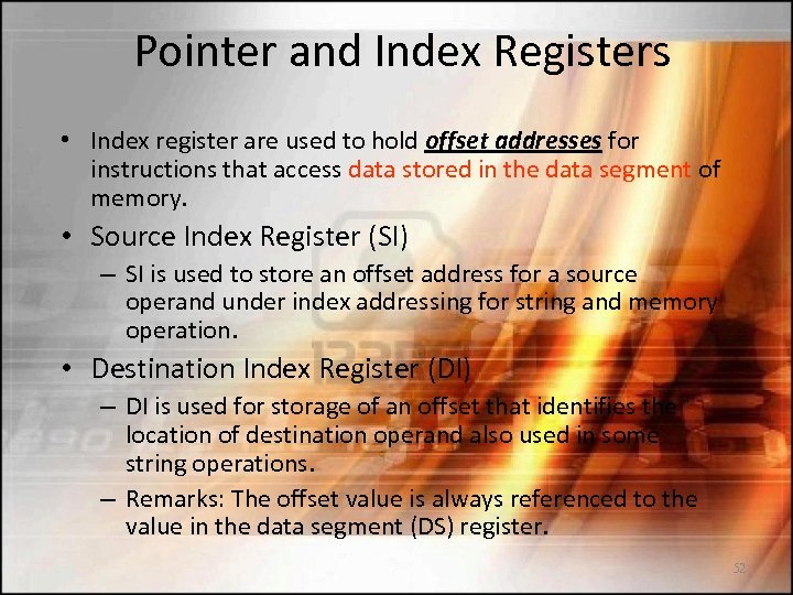 Pointer and Index Registers • Index register are used to hold offset addresses for