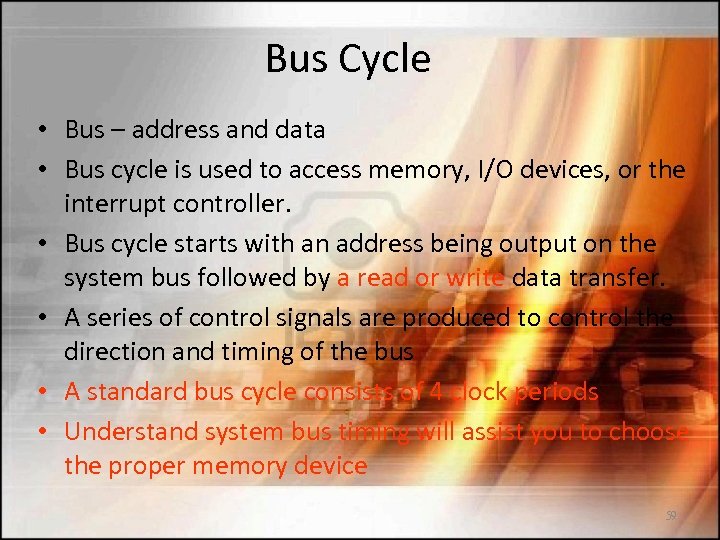 Bus Cycle • Bus – address and data • Bus cycle is used to