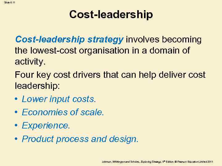 Slide 6. 11 Cost-leadership strategy involves becoming the lowest-cost organisation in a domain of