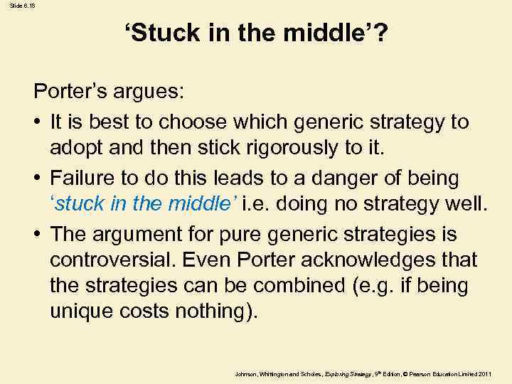 Slide 6. 18 ‘Stuck in the middle’? Porter’s argues: • It is best to