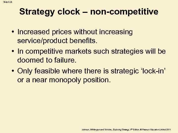 Slide 6. 24 Strategy clock – non-competitive • Increased prices without increasing service/product benefits.