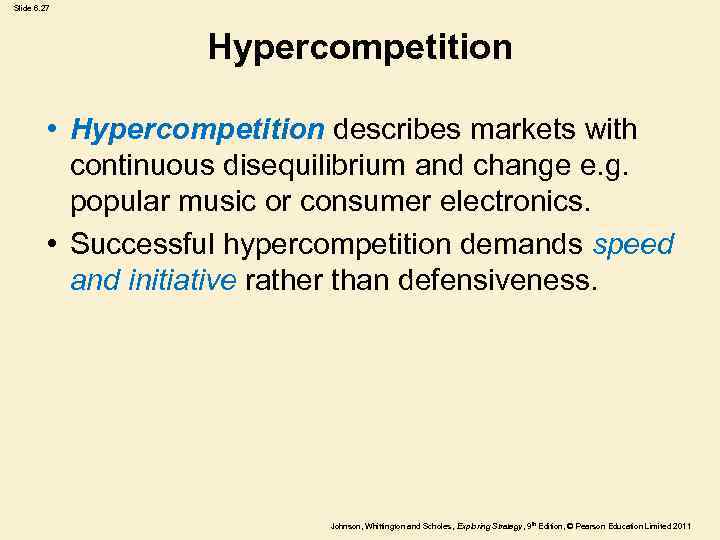 Slide 6. 27 Hypercompetition • Hypercompetition describes markets with continuous disequilibrium and change e.