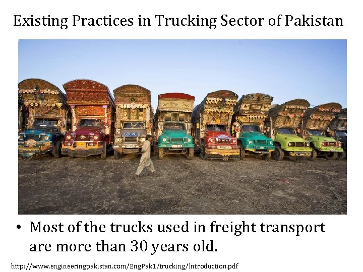 Existing Practices in Trucking Sector of Pakistan • Most of the trucks used in