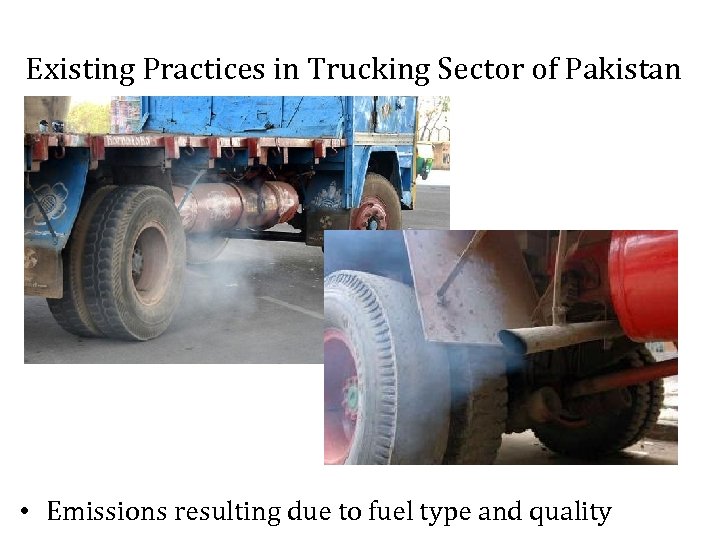 Existing Practices in Trucking Sector of Pakistan • Emissions resulting due to fuel type